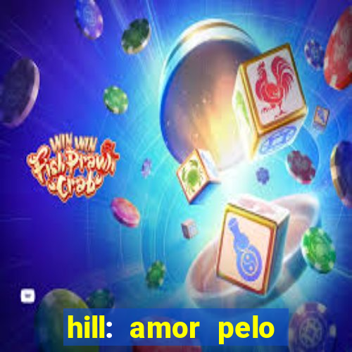 hill: amor pelo jogo online